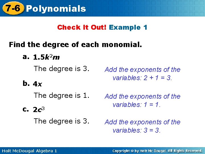 7 -6 Polynomials Check It Out! Example 1 Find the degree of each monomial.