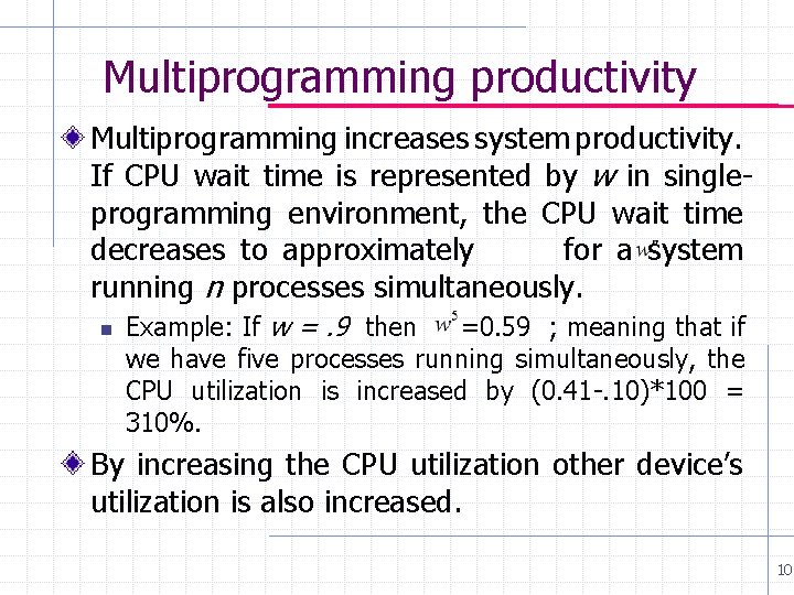 Multiprogramming productivity Multiprogramming increases system productivity. If CPU wait time is represented by w