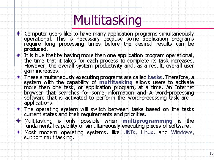 Multitasking Computer users like to have many application programs simultaneously operational. This is necessary