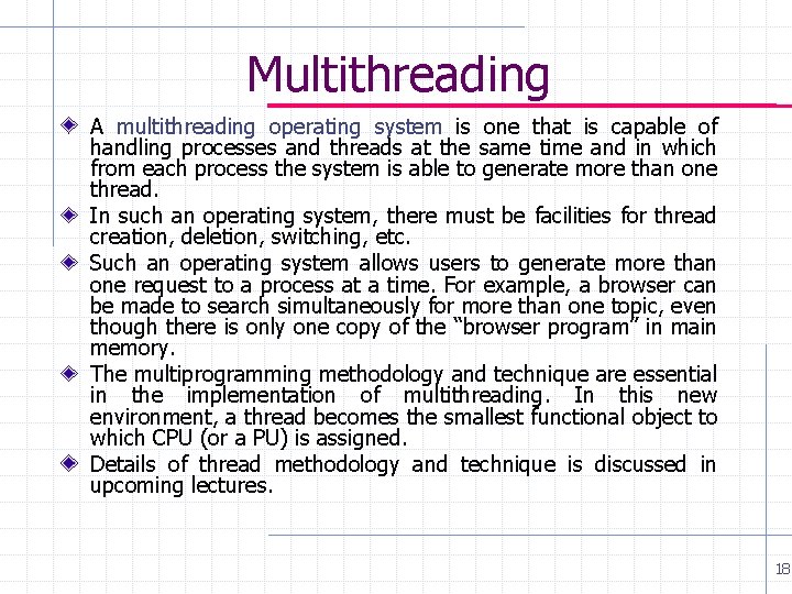 Multithreading A multithreading operating system is one that is capable of handling processes and