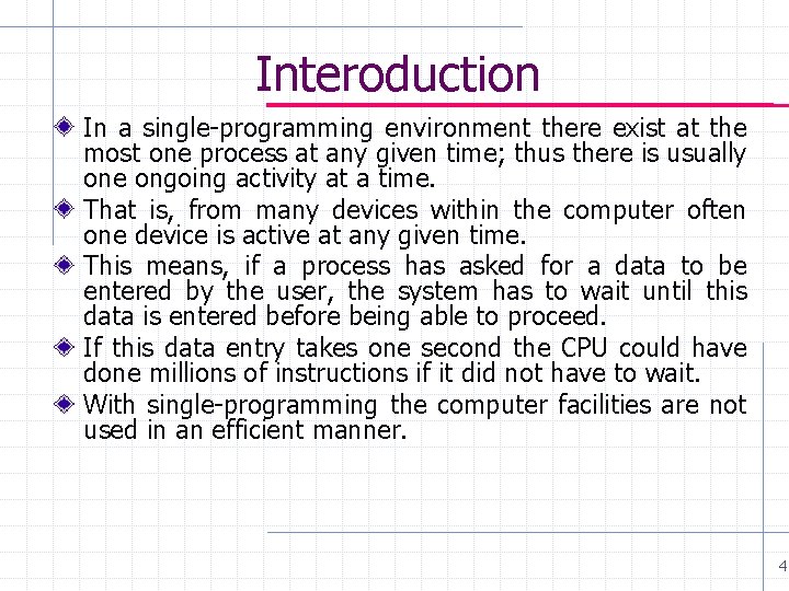 Interoduction In a single-programming environment there exist at the most one process at any