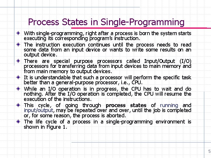 Process States in Single-Programming With single-programming, right after a process is born the system