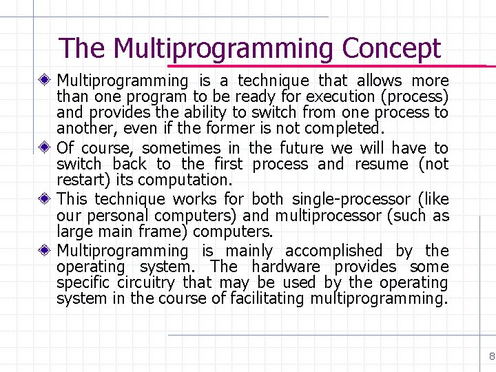 The Multiprogramming Concept Multiprogramming is a technique that allows more than one program to