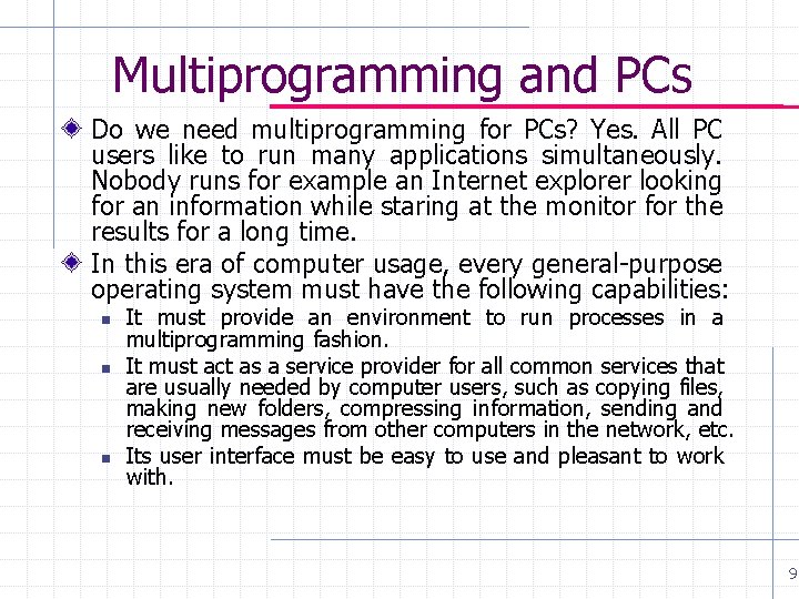 Multiprogramming and PCs Do we need multiprogramming for PCs? Yes. All PC users like