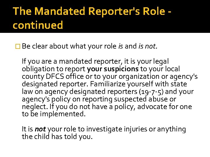 The Mandated Reporter's Role continued � Be clear about what your role is and The Mandated Reporter's Role continued � Be clear about what your role is and