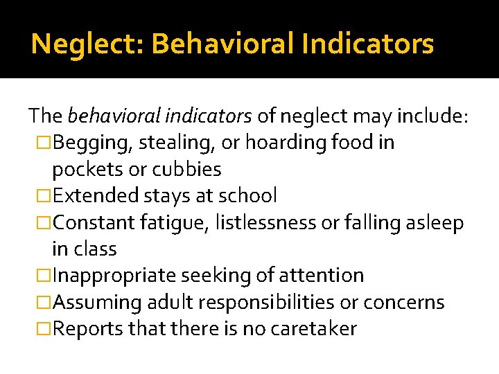 Neglect: Behavioral Indicators The behavioral indicators of neglect may include: �Begging, stealing, or hoarding Neglect: Behavioral Indicators The behavioral indicators of neglect may include: �Begging, stealing, or hoarding