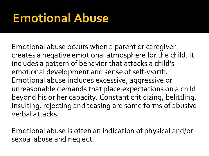 Emotional Abuse Emotional abuse occurs when a parent or caregiver creates a negative emotional Emotional Abuse Emotional abuse occurs when a parent or caregiver creates a negative emotional