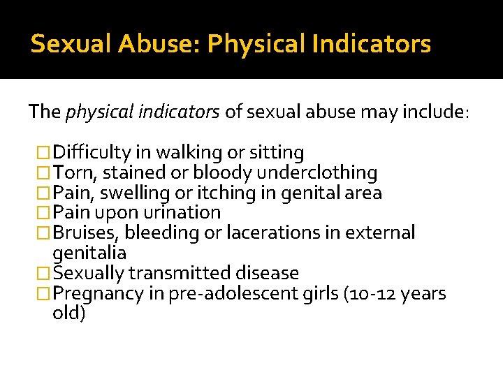 Sexual Abuse: Physical Indicators The physical indicators of sexual abuse may include: �Difficulty in Sexual Abuse: Physical Indicators The physical indicators of sexual abuse may include: �Difficulty in