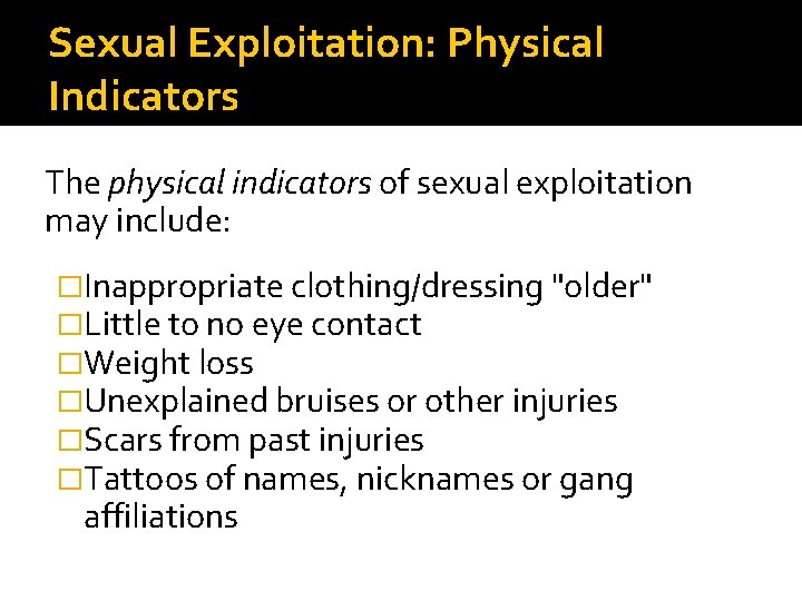 Sexual Exploitation: Physical Indicators The physical indicators of sexual exploitation may include: �Inappropriate clothing/dressing Sexual Exploitation: Physical Indicators The physical indicators of sexual exploitation may include: �Inappropriate clothing/dressing