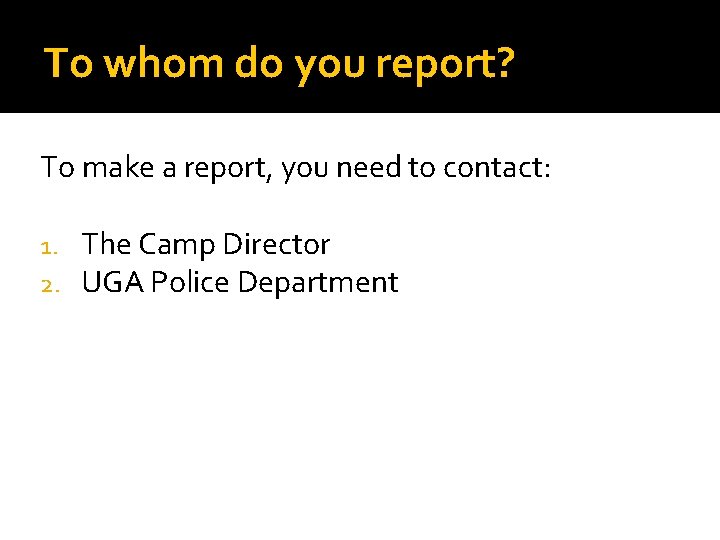 To whom do you report? To make a report, you need to contact: 1. To whom do you report? To make a report, you need to contact: 1.