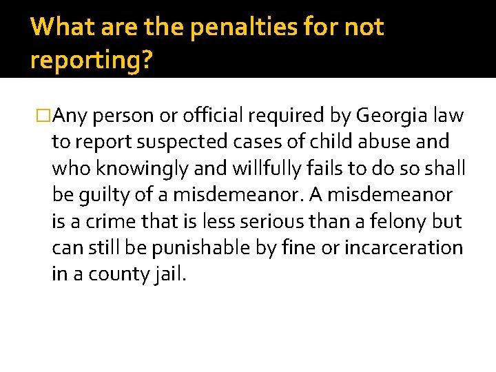 What are the penalties for not reporting? �Any person or official required by Georgia What are the penalties for not reporting? �Any person or official required by Georgia