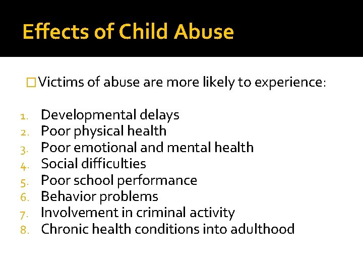 Effects of Child Abuse �Victims of abuse are more likely to experience: 1. 2. Effects of Child Abuse �Victims of abuse are more likely to experience: 1. 2.