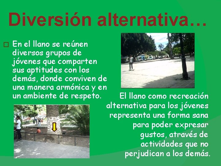 Diversión alternativa… � En el llano se reúnen diversos grupos de jóvenes que comparten Diversión alternativa… � En el llano se reúnen diversos grupos de jóvenes que comparten