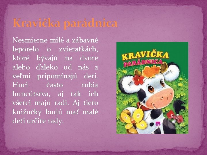 Kravička parádnica Nesmierne milé a zábavné leporelo o zvieratkách, ktoré bývajú na dvore alebo