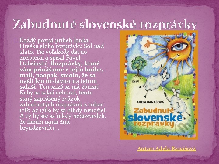 Zabudnuté slovenské rozprávky � Každý pozná príbeh Janka Hraška alebo rozprávku Soľ nad zlato.