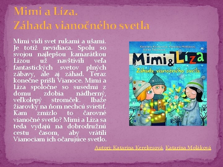 Mimi a Líza. Záhada vianočného svetla Mimi vidí svet rukami a ušami. Je totiž