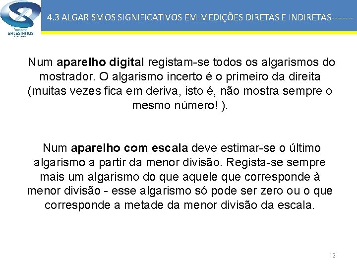 4. 3 ALGARISMOS SIGNIFICATIVOS EM MEDIÇÕES DIRETAS E INDIRETAS ---- Num aparelho digital registam-se