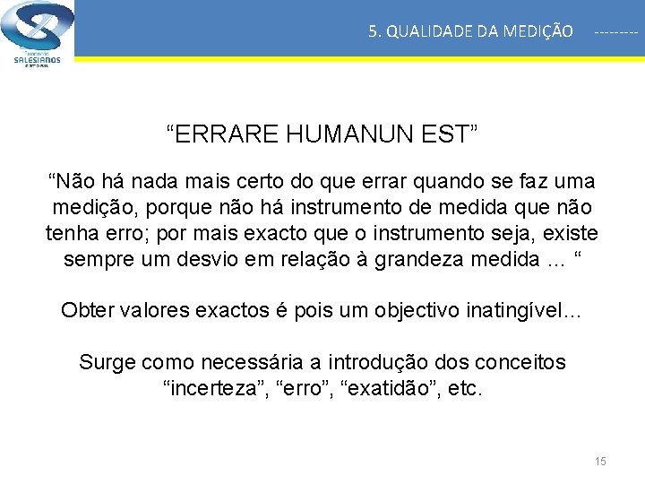 5. QUALIDADE DA MEDIÇÃO ----- “ERRARE HUMANUN EST” “Não há nada mais certo do