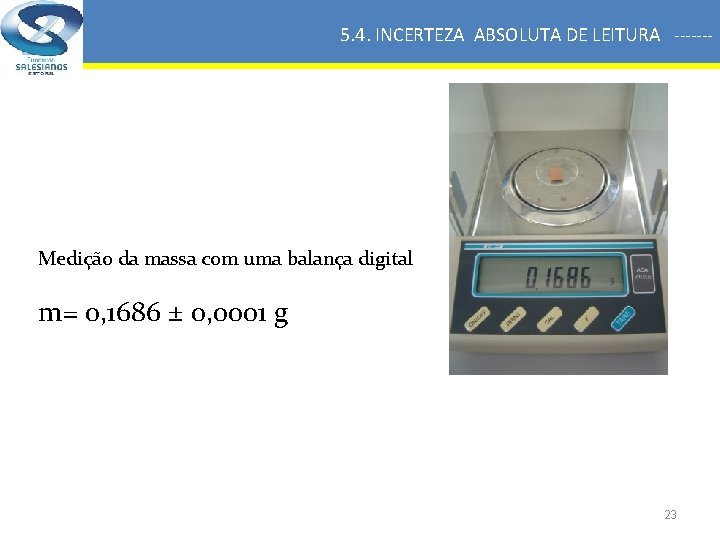 5. 4. INCERTEZA ABSOLUTA DE LEITURA ------- Medição da massa com uma balança digital