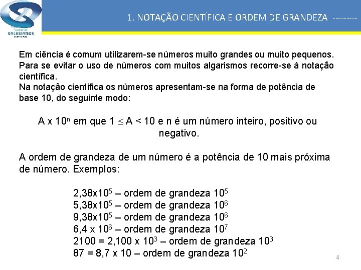 1. NOTAÇÃO CIENTÍFICA E ORDEM DE GRANDEZA ----- Em ciência é comum utilizarem-se números