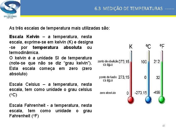 6. 3 MEDIÇÃO DE TEMPERATURAS ------- As três escalas de temperatura mais utilizadas são: