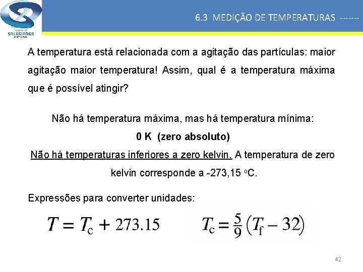 6. 3 MEDIÇÃO DE TEMPERATURAS ------A temperatura está relacionada com a agitação das partículas: