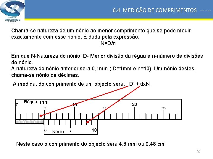 6. 4 MEDIÇÃO DE COMPRIMENTOS ------Chama-se natureza de um nónio ao menor comprimento que