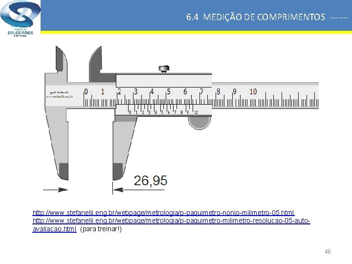 6. 4 MEDIÇÃO DE COMPRIMENTOS ------- http: //www. stefanelli. eng. br/webpage/metrologia/p-paquimetro-nonio-milimetro-05. html http: //www.