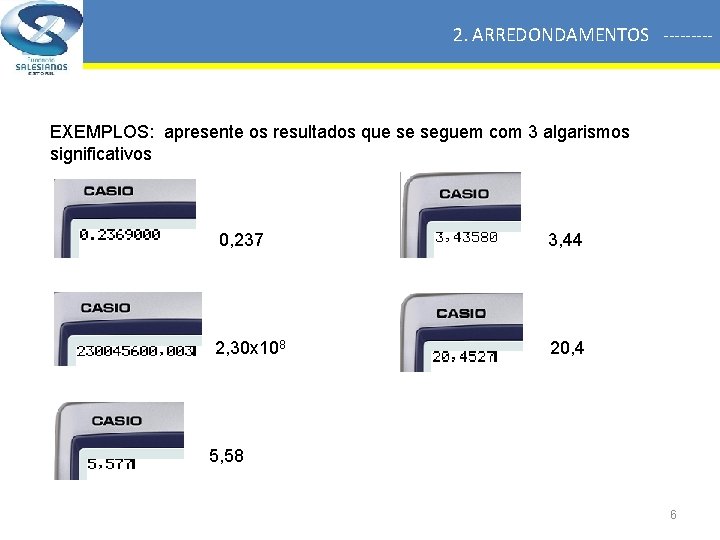 2. ARREDONDAMENTOS ----- EXEMPLOS: apresente os resultados que se seguem com 3 algarismos significativos