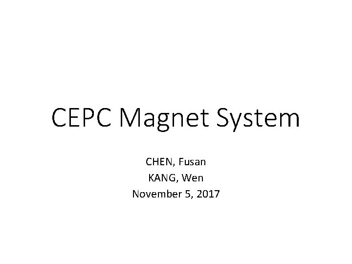 CEPC Magnet System CHEN, Fusan KANG, Wen November 5, 2017 