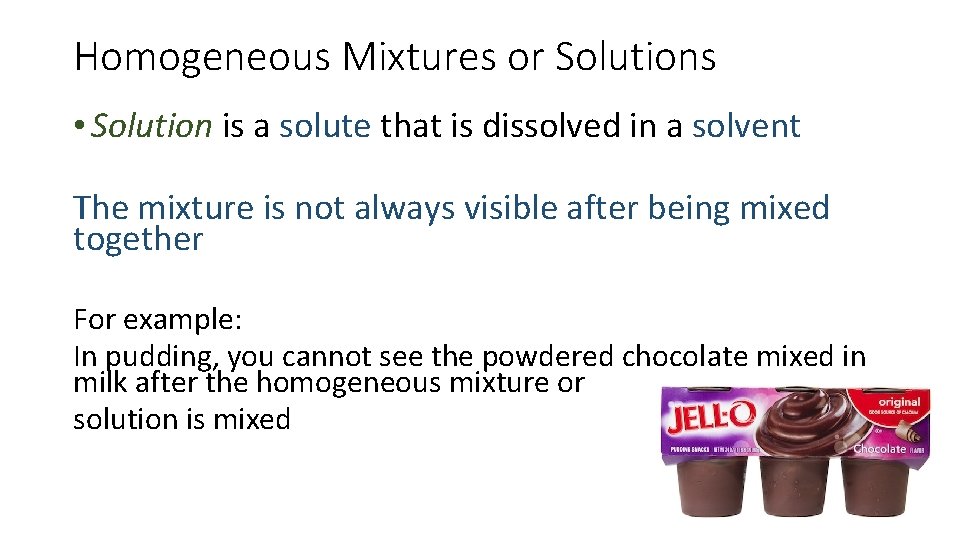 Homogeneous Mixtures or Solutions • Solution is a solute that is dissolved in a