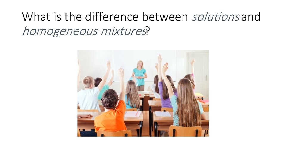 What is the difference between solutions and homogeneous mixtures? 