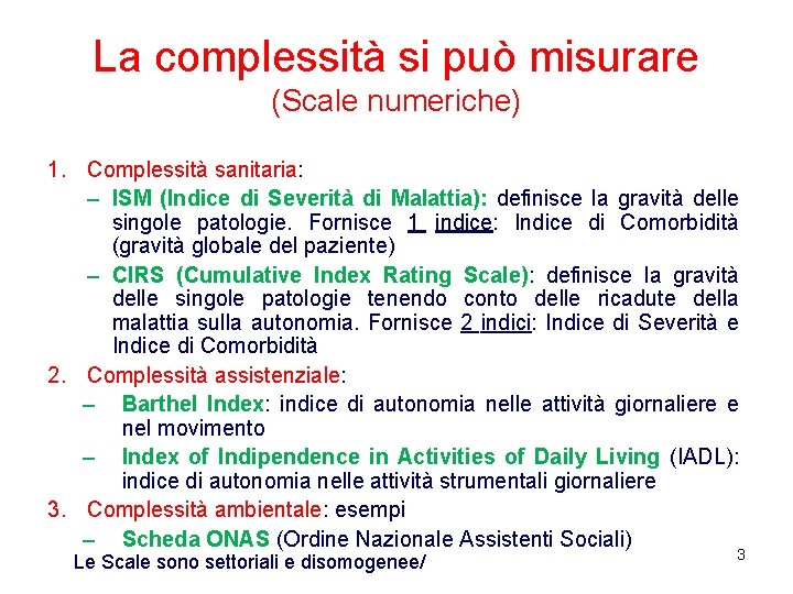 La complessità si può misurare (Scale numeriche) 1. Complessità sanitaria: – ISM (Indice di