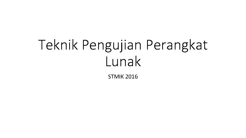 Teknik Pengujian Perangkat Lunak STMIK 2016 