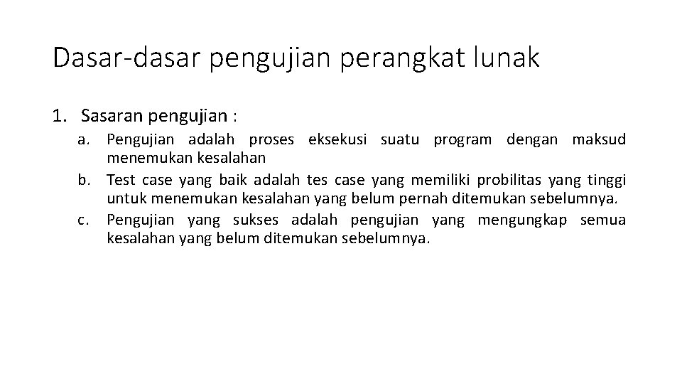 Dasar-dasar pengujian perangkat lunak 1. Sasaran pengujian : a. Pengujian adalah proses eksekusi suatu