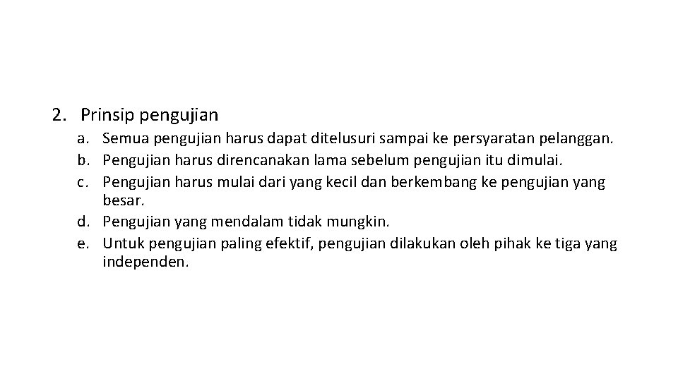 2. Prinsip pengujian a. Semua pengujian harus dapat ditelusuri sampai ke persyaratan pelanggan. b.