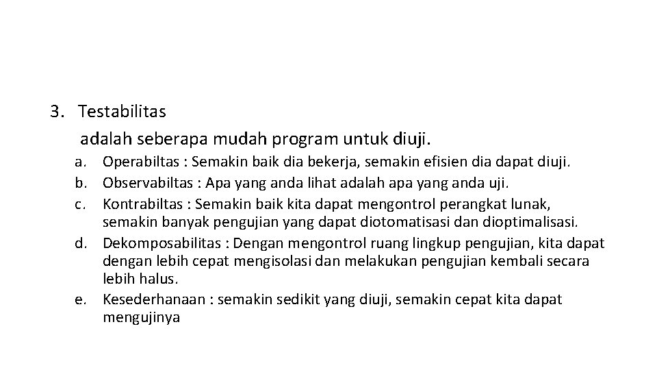 3. Testabilitas adalah seberapa mudah program untuk diuji. a. Operabiltas : Semakin baik dia