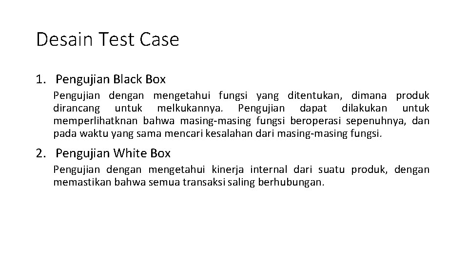 Desain Test Case 1. Pengujian Black Box Pengujian dengan mengetahui fungsi yang ditentukan, dimana