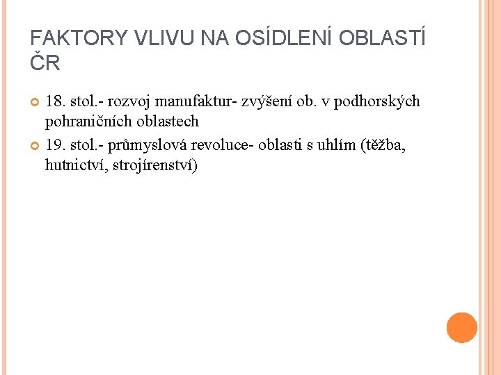 FAKTORY VLIVU NA OSÍDLENÍ OBLASTÍ ČR 18. stol. - rozvoj manufaktur- zvýšení ob. v