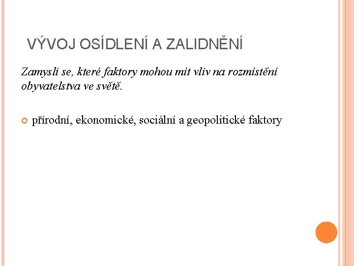 VÝVOJ OSÍDLENÍ A ZALIDNĚNÍ Zamysli se, které faktory mohou mít vliv na rozmístění obyvatelstva