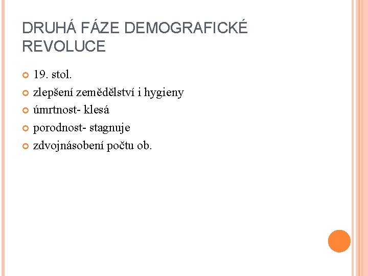 DRUHÁ FÁZE DEMOGRAFICKÉ REVOLUCE 19. stol. zlepšení zemědělství i hygieny úmrtnost- klesá porodnost- stagnuje