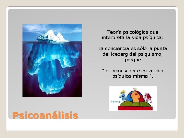 Teoría psicológica que interpreta la vida psíquica: La conciencia es sólo la punta del Teoría psicológica que interpreta la vida psíquica: La conciencia es sólo la punta del