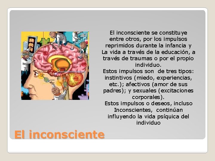 El inconsciente se constituye entre otros, por los impulsos reprimidos durante la infancia y El inconsciente se constituye entre otros, por los impulsos reprimidos durante la infancia y