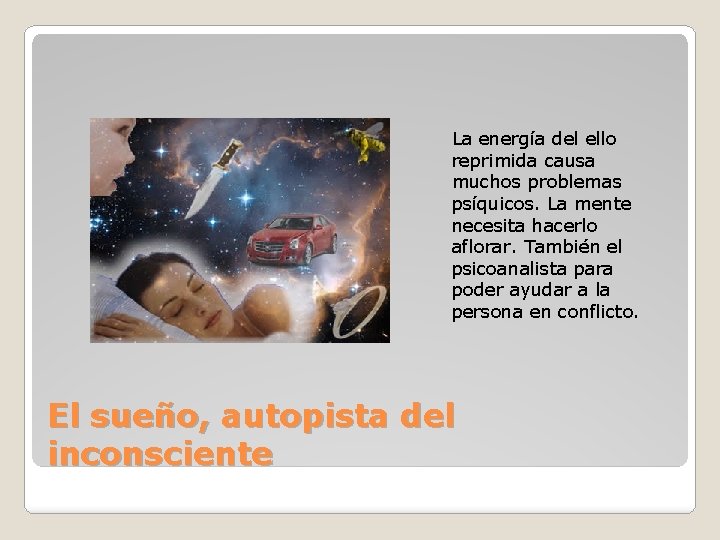 La energía del ello reprimida causa muchos problemas psíquicos. La mente necesita hacerlo aflorar. La energía del ello reprimida causa muchos problemas psíquicos. La mente necesita hacerlo aflorar.