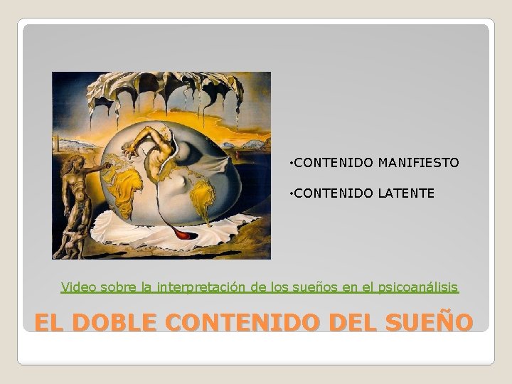 • CONTENIDO MANIFIESTO • CONTENIDO LATENTE Video sobre la interpretación de los sueños • CONTENIDO MANIFIESTO • CONTENIDO LATENTE Video sobre la interpretación de los sueños