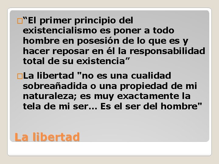 �“El primer principio del existencialismo es poner a todo hombre en posesión de lo �“El primer principio del existencialismo es poner a todo hombre en posesión de lo