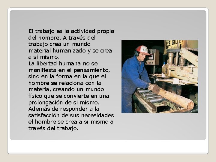 El trabajo es la actividad propia del hombre. A través del trabajo crea un El trabajo es la actividad propia del hombre. A través del trabajo crea un