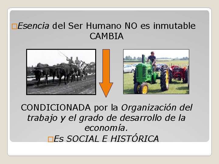 �Esencia del Ser Humano NO es inmutable CAMBIA CONDICIONADA por la Organización del trabajo �Esencia del Ser Humano NO es inmutable CAMBIA CONDICIONADA por la Organización del trabajo