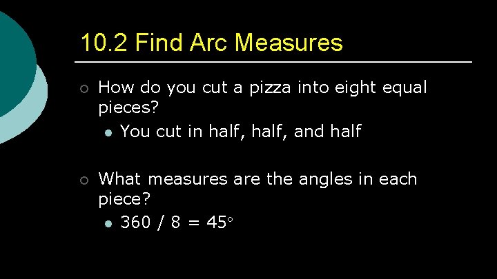 10. 2 Find Arc Measures ¡ How do you cut a pizza into eight