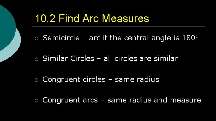 10. 2 Find Arc Measures ¡ Semicircle – arc if the central angle is